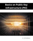 A. Scholtens - Basics on Public Key Infrastructure (PKI)