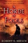 Robert E Hirsch, Robert E. Hirsch - A Horde of Fools