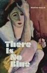 Martha Baillie - There Is No Blue