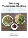 Kathleen Ho, Richard Williams - Everyday Vietnamese Cooking