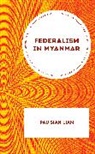 Pau Sian Lian - Federalism in Myanmar