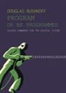 Douglas Rushkoff, Leland Purvis - Program Or Be Programmed