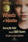 Susan Louise Gabriel - Wheels of Injustice: Saving My Child from the Child Savers