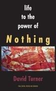 David Turner - Life to the Power of Nothing Final Edition, Revised and Expanded
