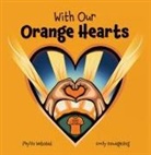 Phyllis Webstad, Kewageshig, Emily Kewageshig - With Our Orange Hearts