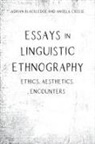 Adrian Blackledge, Angela Creese - Essays in Linguistic Ethnography