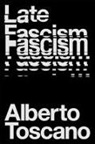 Alberto Toscano, Toscano Alberto - Late Fascism