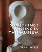 Terri Witek - Something's Missing in This Museum