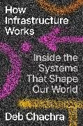 Deb Chachra - How Infrastructure Works Inside the Systems That Shape Our World