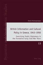 Gioula Koutsopanagou, Andrew Louth, David Ricks - British Information and Cultural Policy in Greece, 1943-1950