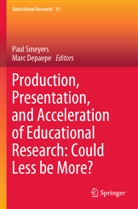 Depaepe, Marc Depaepe, Paul Smeyers - Production, Presentation, and Acceleration of Educational Research: Could Less be More?