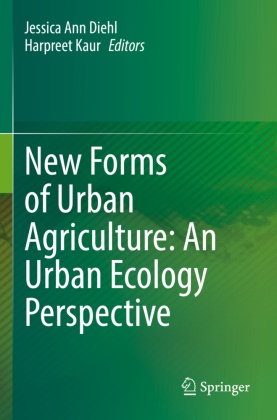 Jessica Ann Diehl, Jessica Ann Diehl,  Kaur, Harpreet Kaur - New Forms of Urban Agriculture: An Urban Ecology Perspective