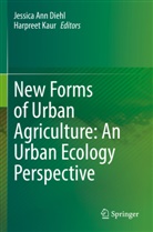 Jessica Ann Diehl, Jessica Ann Diehl, Kaur, Harpreet Kaur - New Forms of Urban Agriculture: An Urban Ecology Perspective