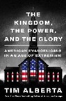 Tim Alberta - The Kingdom, the Power, and the Glory