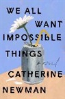 Catherine Newman - We All Want Impossible Things
