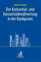 Joachim Pietzko - Der Konsortial- und Konsortialkreditvertrag in der Bankpraxis