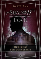 Betty Kay - Shadow Love - Der Kuss der Dunkelheit