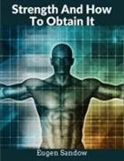 Eugen Sandow - Strength And How To Obtain It