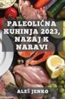 Ale¿ Jenko - Paleoli¿na kuhinja 2023, nazaj k naravi