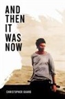 Christopher Guard - And Then It Was Now