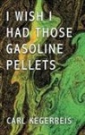 Carl Kegerreis - I WISH I HAD THOSE GASOLINE PELLETS
