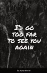 Alyson Worrell - I'd go too far to see You again