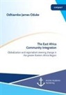 Odhiambo James Oduke - The East Africa Community Integration. Globalization and regionalism steering change in the greater Eastern Africa Region
