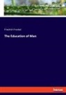 Friedrich Froebel - The Education of Man