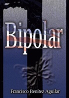 Francisco Benítez Aguilar - Bipolar
