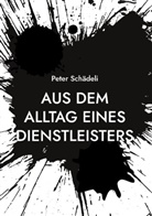 Peter Schädeli - Aus dem Alltag eines Dienstleisters
