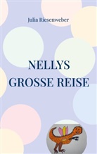 Julia Riesenweber - Nellys große Reise