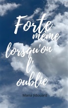 Maria Jidouard - Forte même lorsqu'on l'oublie