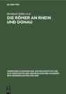 Burkhard Böttger, Gerda von Bülow, Hans-Joachim Diesner, Bernhard Döhle, Gudrun Gomolka, Rigobert Günther... - Die Römer an Rhein und Donau