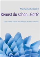 Manuela Mossell - Kennst du schon...Gott?