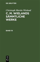 Christoph Martin Wieland - Christoph Martin Wieland: C. M. Wielands Sämmtliche Werke - Band 19: Poetische Werke
