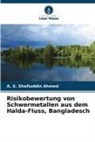 A S Shafiuddin Ahmed, A. S. Shafiuddin Ahmed - Risikobewertung von Schwermetallen aus dem Halda-Fluss, Bangladesch
