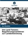 Joy Obadoba - Um Land Tanzen: Regulierungsverfahren zur Landentwicklung