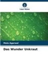 Mala Agarwal - Das Wunder Unkraut