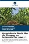 Emmanuel Eugene, James MÉTAYER, Valdimir Vincent - Vergleichende Studie über die Biomasse von Futtermais(Zea mays L.)