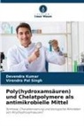 Devendra Kumar, Virendra Pal Singh - Poly(hydroxamsäuren) und Chelatpolymere als antimikrobielle Mittel