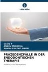 Anshu Minocha, Bhanu Pratap Singh, Veera Y - PRÄZEDENZFÄLLE IN DER ENDODONTISCHEN THERAPIE