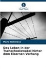 Marie Homerová - Das Leben in der Tschechoslowakei hinter dem Eisernen Vorhang