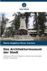 María Angélica Rivas Carrero - Das Architekturmuseum der Stadt