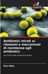 Ülar Allas - Antibiotici mirati ai ribosomi e meccanismi di resistenza agli antibiotici