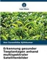 Ann Suvasthika Ajithkumar - Erkennung gesunder Teeplantagen anhand multispektraler Satellitenbilder