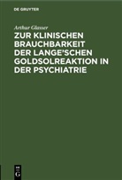 Arthur Glasser - Zur klinischen Brauchbarkeit der Lange'schen Goldsolreaktion in der Psychiatrie