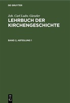 Joh. Carl Ludw. Gieseler, C. R. Redepenning - Joh. Carl Ludw. Gieseler: Lehrbuch der Kirchengeschichte - Band 2, Abteilung 1: Joh. Carl Ludw. Gieseler: Lehrbuch der Kirchengeschichte. Band 2, Abteilung 1