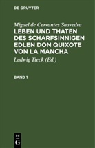 Miguel de Cervantes Saavedra, Ludwig Tieck - Miguel de Cervantes Saavedra: Leben und Thaten des scharfsinnigen Edlen Don Quixote von la Mancha - Band 1: Miguel de Cervantes Saavedra: Leben und Thaten des scharfsinnigen Edlen Don Quixote von la Mancha. Band 1