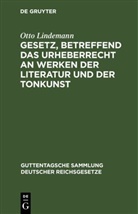 Otto Lindemann - Gesetz, betreffend das Urheberrecht an Werken der Literatur und der Tonkunst