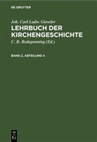 Joh. Carl Ludw. Gieseler, C. R. Redepenning - Joh. Carl Ludw. Gieseler: Lehrbuch der Kirchengeschichte - Band 2, Abteilung 4: Joh. Carl Ludw. Gieseler: Lehrbuch der Kirchengeschichte. Band 2, Abteilung 4